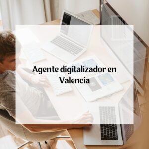 Agente digitalizador en Valencia